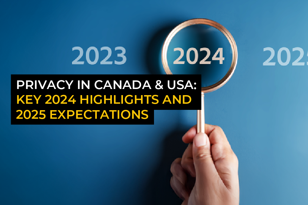 Privacy in Canada & USA: Key 2024 highlights and 2025 expectations